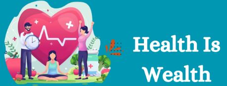 HEALTH IS WEALTH
